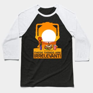 These Things Are IRRELEVANT! Baseball T-Shirt